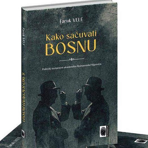 Iz štampe izašla knjiga 'Kako sačuvati Bosnu - Politički testament akademika Muhameda Filipovića'