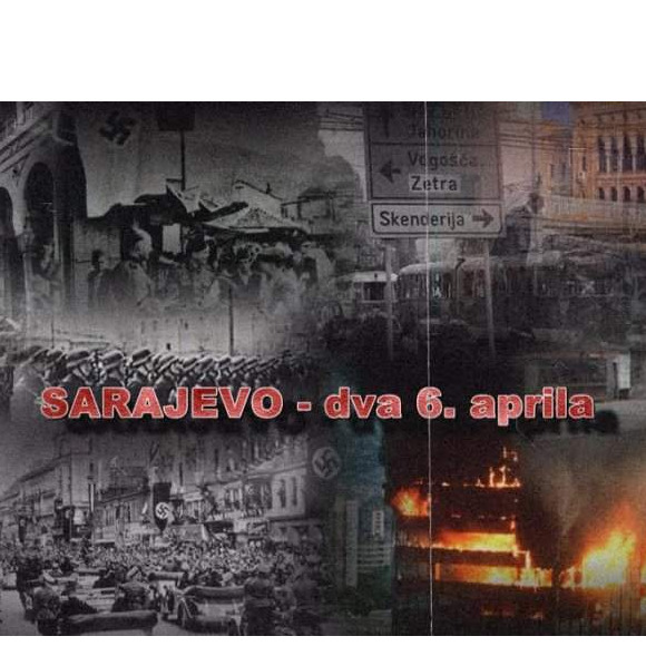 Priča o Sarajevu: 6. april 1941. - 6. april 1945. - 6. april 1992.