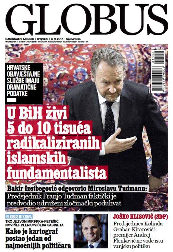 globus_08092017.jpg - Hrvatski mediji nastavljaju: Islamski radikali su na granici Hrvatske, Vučić u Zagrebu o BiH 
